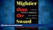 Must Have  Mightier Than The Sword: How The News Media Have Shaped American History  READ Ebook