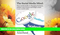 Must Have  The Social Media Mind: How Social Media Is Changing Business, Politics and Science and