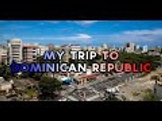 My Trip To Dominican Republic