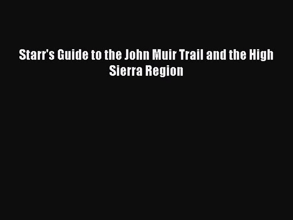 [PDF] Starr's Guide to the John Muir Trail and the High Sierra Region Popular Online