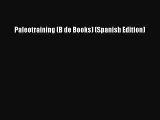 [PDF] Paleotraining (B de Books) (Spanish Edition) Popular Online