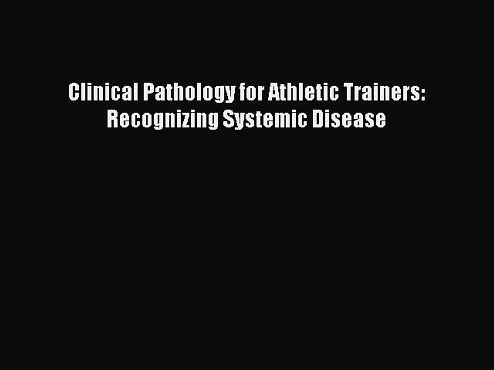 [PDF] Clinical Pathology for Athletic Trainers: Recognizing Systemic Disease Popular Online