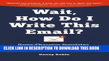 [Download] Wait, How Do I Write This Email?: Game-Changing Templates for Networking and the Job