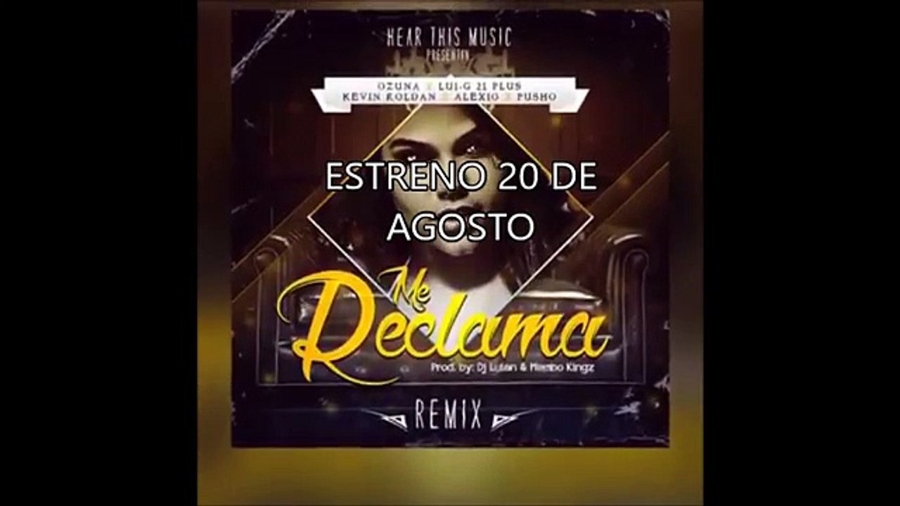Me Reclama Remix - Ozuna Ft. Lui-G 21 plus, Kevin Roldan, Pusho, Alexio