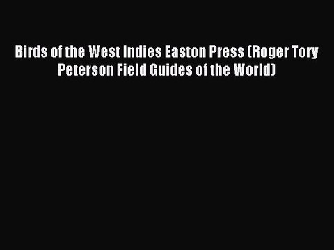 [PDF] Birds of the West Indies Easton Press (Roger Tory Peterson Field Guides of the World)