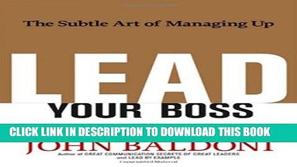 [PDF] Lead Your Boss: The Subtle Art of Managing Up Full Colection