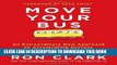 [PDF] Move Your Bus: An Extraordinary New Approach to Accelerating Success in Work and Life
