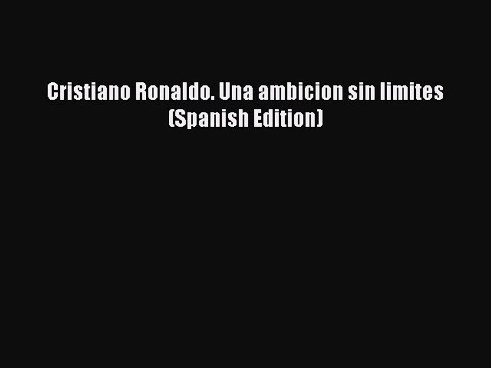 [PDF] Cristiano Ronaldo. Una ambicion sin limites (Spanish Edition) Popular Colection