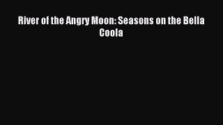 [PDF] River of the Angry Moon: Seasons on the Bella Coola Popular Online