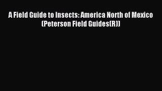 [PDF] A Field Guide to Insects: America North of Mexico (Peterson Field Guides(R)) Full Online