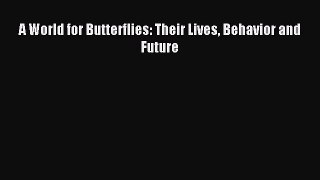 [PDF] A World for Butterflies: Their Lives Behavior and Future Popular Online