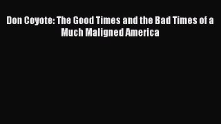 [PDF] Don Coyote: The Good Times and the Bad Times of a Much Maligned America Popular Online