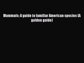 [PDF] Mammals: A guide to familiar American species (A golden guide) Popular Online