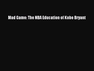 [PDF] Mad Game: The NBA Education of Kobe Bryant Full Online