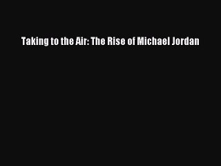 [PDF] Taking to the Air: The Rise of Michael Jordan Full Online
