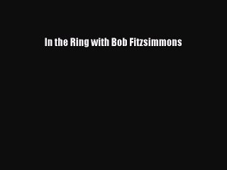 [PDF] In the Ring with Bob Fitzsimmons Full Colection