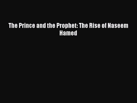 [PDF] The Prince and the Prophet: The Rise of Naseem Hamed Full Colection