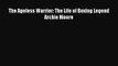 [PDF] The Ageless Warrior: The Life of Boxing Legend Archie Moore Popular Online