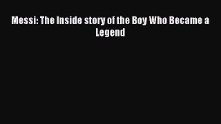 [PDF] Messi: The Inside story of the Boy Who Became a Legend Full Online