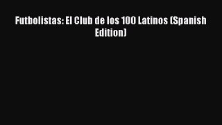 [PDF] Futbolistas: El Club de los 100 Latinos (Spanish Edition) Full Online