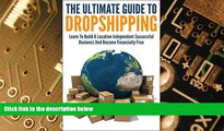 Big Deals  The Ultimate Guide To Dropshipping: Learn To Build A Location Independent Successful
