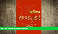 READ BOOK  He Saw a Hummingbird: How the Tiniest Bird and a Man s Indomitable Spirit Combined to