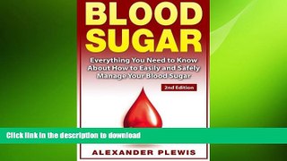 READ BOOK  Blood Sugar: Everything You Need to Know About How to Easily and Safely Manage Your