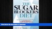 READ BOOK  The Sugar Blockers Diet: The Doctor-Designed 3-Step Plan to Lose Weight, Lower Blood