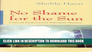[PDF] No Shame For the Sun: Lives of Professional Pakistani Women (Gender, Culture, and Politics