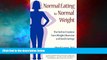 Must Have  Normal Eating for Normal Weight: The Path to Freedom from Weight Obsession and Food