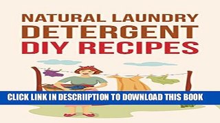 [PDF] Natural Laundry Detergent DIY Recipes:  Make Your Own Healthier And Organic Laundry