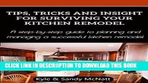[New] Tips, Tricks and Insight For Surviving Your Kitchen Remodel: A step-by-step guide to