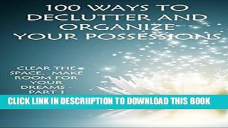 [New] 100 Ways to Declutter and Organize Your Possessions: Clear the Space and Make Room for your