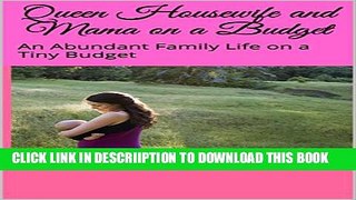 [PDF] Queen Housewife and Mama on a Budget: An Abundant Family Life on a Tiny Budget Exclusive