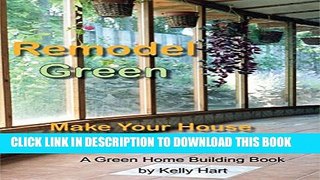 [PDF] Remodel Green: Make Your House Serve Your Life (Green Home Building Book 2) Full Colection