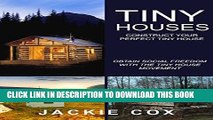 [PDF] Tiny Houses - Construct your Perfect Tiny House: Obtain Social Freedom With The Tiny House