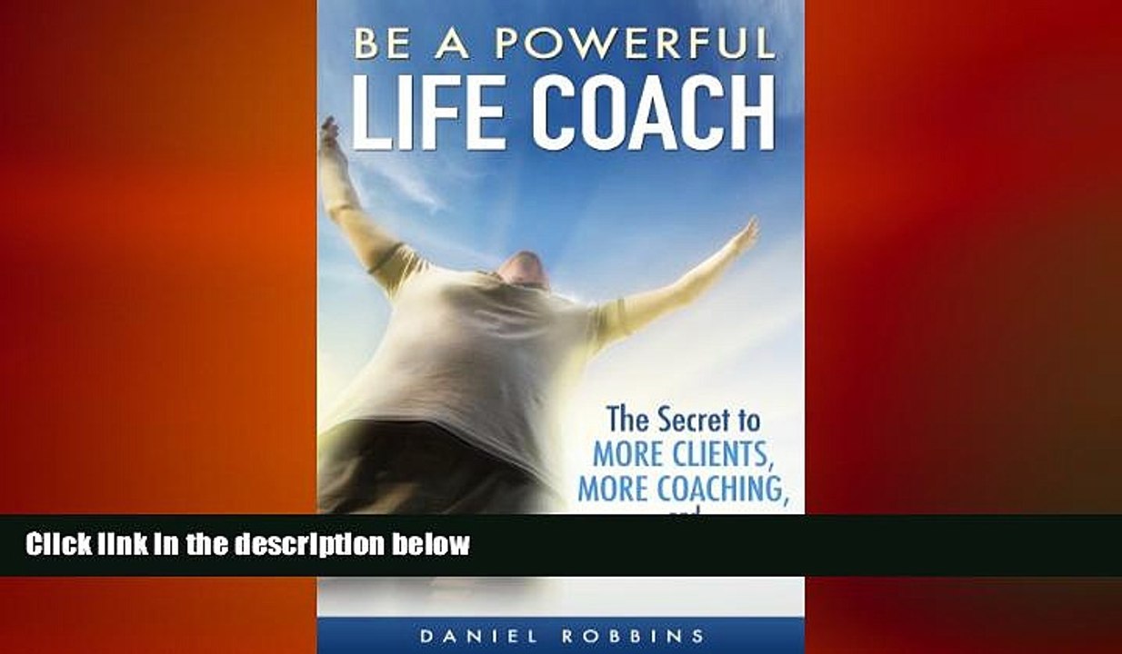 READ book  LIFE COACHING: Be A Powerful Life Coach: The Secret To More Clients, More Coaching,