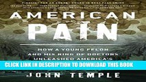 [PDF] American Pain: How a Young Felon and His Ring of Doctors Unleashed America s Deadliest Drug
