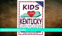 READ book  Kids Love Kentucky: A Parent s Guide to Exploring Fun Places in Kentucky with