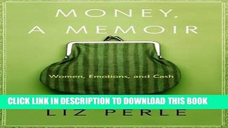 [Read] Money, A Memoir: Women, Emotions, and Cash Free Books