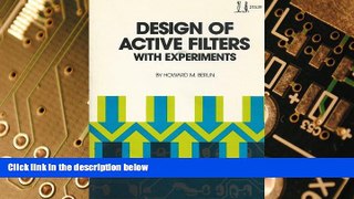 Big Deals  Design of Active Filters: With Experiments (Blacksburg continuing education series ;