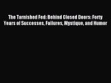 [PDF] The Tarnished Fed: Behind Closed Doors: Forty Years of Successes Failures Mystique and
