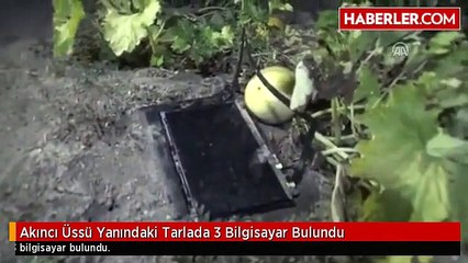 Akıncı Üssü Yanındaki Tarlada 3 Bilgisayar Bulundu