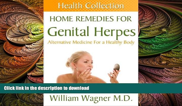 EBOOK ONLINE Home Remedies for Genital Herpes: Alternative Medicine for a Healthy Body (Health