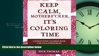 Online eBook Keep Calm, Motherf*cker, It s Coloring Time: A Swear Word Coloring Book for Fun