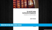 there is  Lo social como instituciÃ³n imaginaria. Castoriadis y la teorÃ­a sociolÃ³gica