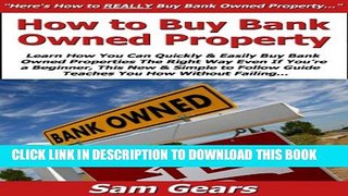 [PDF] How to Buy Bank Owned Property: Learn How You Can Quickly   Easily Buy Bank Owned Properties