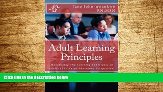 Must Have  Adult Learning Principles: Maximizing The Learning Experience of Adults (The Nurse