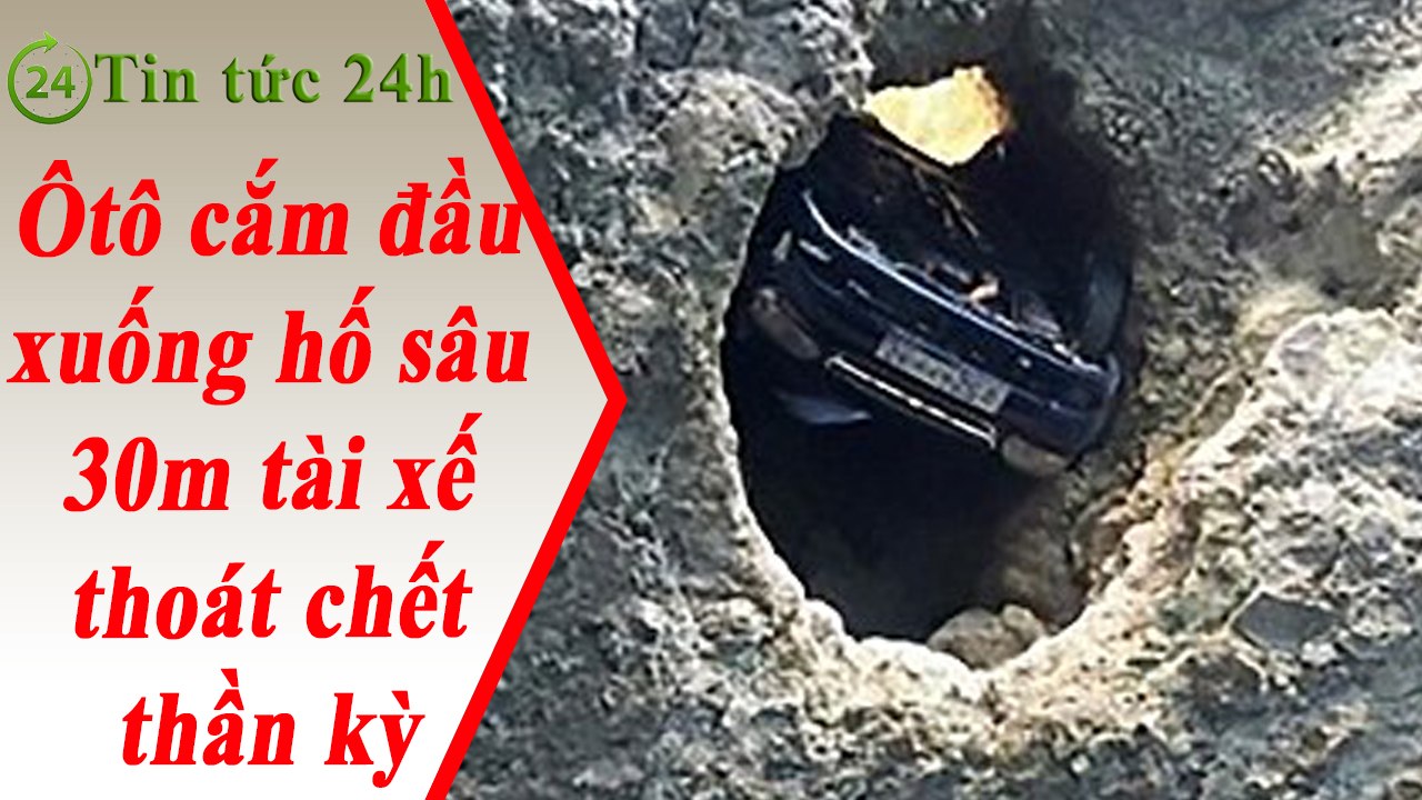 Tin Tức 24h - Ô Tô cắm đầu xuống hố sâu 30m tài xế thoát chết thần kỳ