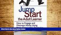 Must Have  Jump-Start the Adult Learner: How to Engage and Motivate Adults Using Brain-Compatible